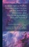 United States Naval Observatory Naut, United States Navy Dept Bureau of E, United States Navy Dept Bureau of N - Astronomical Papers Prepared for the Use of the American Ephemeris and Nautical Almanac, Volume 5, part 3