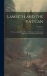 Anonymous - Lambeth and the Vatican: Or, Anecdotes of the Church of Rome, of the Reformed Churches, and of Sects and Sectaries; Volume 1