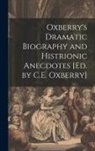 Anonymous - Oxberry's Dramatic Biography and Histrionic Anecdotes [Ed. by C.E. Oxberry]