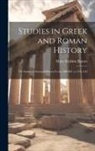 Mary Sheldon Barnes - Studies in Greek and Roman History: Or Studies in General History From 1000 B.C. to 476 A.D