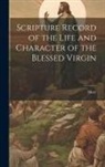 Mary - Scripture Record of the Life and Character of the Blessed Virgin