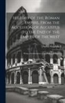 Thomas Keightley - History of the Roman Empire, From the Accession of Augustus to the End of the Empire of the West: Being a Continuation of the History of Rome