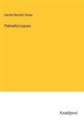 Harriet Beecher Stowe - Palmetto-Leaves