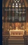 Anonymous - Illustrations of Popery: The "Mystery of Iniquity" Unveiled: In Its "Damnable Heresies, Lying Wonders, and Strong Delusion. With the Sanguinary