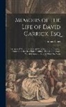 Thomas Davies - Memoirs of the Life of David Garrick, Esq: Interspersed With Characters and Anecdotes of His Theatrical Contemporaries. the Whole Forming a History of