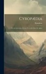 Xenophon - Cyropædia: Or, the Institution of Cyrus, Tr. by the Hon. M. Ashley