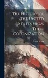 George Tucker - The History of the United States From Their Colonization