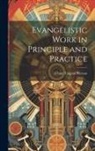 Arthur Tappan Pierson - Evangelistic Work in Principle and Practice