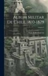 Pedro Pablo Figueroa - Álbum Militar De Chile, 1810-1879; Volume 3