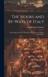 Craufurd Tait Ramage - The Nooks and By-Ways of Italy: Wanderings in Search of Its Ancient Remains and Modern Superstitions