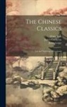 James Confucius, James Legge, James Mencius - The Chinese Classics: Life and Teachings of Confucius