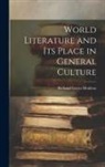 Richard Green Moulton - World Literature and Its Place in General Culture