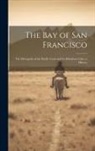 Anonymous - The Bay of San Francisco: The Metropolis of the Pacific Coast and Its Suburban Cities. a History