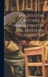 Anonymous - The Disston Crucible, a Magazine for the Millman, Volumes 3-4