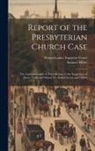 Samuel Miller, Pennsylvania Supreme Court - Report of the Presbyterian Church Case: The Commonwealth of Pennsylvania, at the Suggestion of James Todd and Others, Vs. Ashbel Green and Others