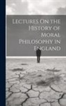 Anonymous - Lectures On the History of Moral Philosophy in England