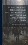 Anonymous - Statutes of the Religious and Military Order of the Temple, As Established in Scotland: With an Historical Notice of the Order