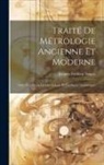Jacques Frédéric Saigey - Traité De Métrologie Ancienne Et Moderne: Suivi D'un Précis De Chronologie Et Des Signes Numériques