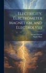 George Chrystal, Napier Shaw - Electricity, Electrometer Magnetism, and Electrolysis