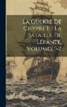 Anonymous - La Guerre De Chypre Et La Bataille De Lépante, Volumes 1-2
