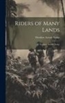 Theodore Ayrault Dodge - Riders of Many Lands: By Theodore Ayrault Dodge