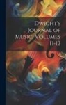 Anonymous - Dwight's Journal of Music, Volumes 11-12