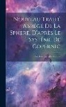 Anonymous - Nouveau Traité Abrégé De La Sphere, D'après Le Système De Copernic: Par Demandes Et Par Réponses