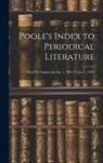 Anonymous - Poole's Index to Periodical Literature: 1St-[5Th] Supplement, Jan. 1, 1882 [To Jan. 1, 1907]