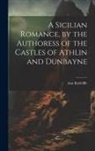 Ann Radcliffe - A Sicilian Romance, by the Authoress of the Castles of Athlin and Dunbayne