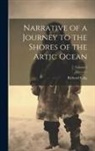 Richard King - Narrative of a Journey to the Shores of the Artic Ocean; Volume 2
