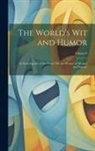 Anonymous - The World's Wit and Humor: An Encyclopedia of the Classic Wit and Humor of All Ages and Nations; Volume 8