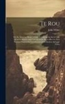 John White - Te Rou: Or, the Maori at Home. a Tale, Exhibiting the Social Life, Manners, Habits, and Customs of the Maori Race in New Zeala