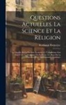 Ferdinand Brunetière - Questions Actuelles. La Science Et La Religion; La Moralité De La Doctrine Évolutive; Le Catholicisme Aux Etats-Unis; Le Mensonge Du Pacifisme; Les Ba
