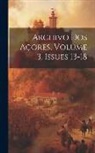 Anonymous - Archivo Dos Açores, Volume 3, issues 13-18