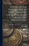 Numismatic and Antiquarian Society of - Report of the Proceedings of the Numismatic and Antiquarian Society of Philadelphia