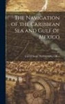 United States Hydrographic Office - The Navigation of the Caribbean Sea and Gulf of Mexico; Volume 1