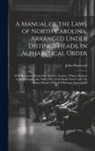 John Haywood - A Manual of the Laws of North Carolina, Arranged Under Distinct Heads, in Alphabetical Order: With References From One Head to Another, When a Subject