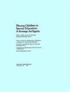 Commission on Behavioral and Social Scie, Commission on Behavioral and Social Sciences and Education, Committee on Child Development Research and Public Policy, Division Of Behavioral And Social Scienc, Division of Behavioral and Social Sciences and Education, National Research Council... - Placing Children in Special Education