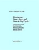 Board On Physics And Astronomy, National Research Council, Panel on Gravitation Cosmology and Cosmic-Ray Physics, Physics Survey Committee - Gravitation, Cosmology and Cosmic-Ray Physics