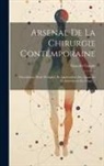 Gustave Gaujot - Arsenal De La Chirurgie Contemporaine: Description, Mode D'emploi, Et Appréciation Des Appareils Et Instruments En Usage