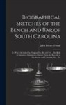 John Belton O'Neall - Biographical Sketches of the Bench and Bar of South Carolina: To Which Is Added the Original Fee Bill of 1791 ... the Rolls of Attorneys Admitted to P