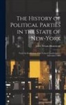 Jabez Delano Hammond - The History of Political Parties in the State of New-York: From the Ratification of the Federal Constitution to December, 1840