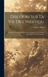 François Ribes - Discours Sur La Vie De L'individu: Prononcé À L'ouverture Du Cours D'hygiène, De La Faculté De Médecine De Montpellier
