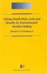 Commission on Behavioral and Social Scie, Commission on Behavioral and Social Sciences and Education, Commission on Physical Sciences Mathematics and Resources, Division Of Behavioral And Social Scienc, Division of Behavioral and Social Sciences and Education, Mathematics and Resources... - Valuing Health Risks, Costs, and Benefits for Environmental Decision Making