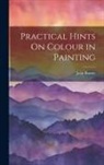 John Burnet - Practical Hints On Colour in Painting