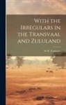 W. H. Tomasson - With the Irregulars in the Transvaal and Zululand