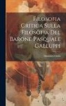 Domenico Giella - Filosofia Critica Sulla Filosofia Del Barone Pasquale Galluppi