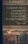 B. van Hollebeke - Éléments De La Grammaire Française a L'usage Des Écoles Primaire