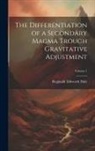 Reginald Aldworth Daly - The Differentiation of a Secondary Magma Trough Gravitative Adjustment; Volume 1