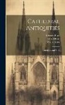 Edward Blore, John Britton, John Le Keux - Cathedral Antiquities: Canterbury and York